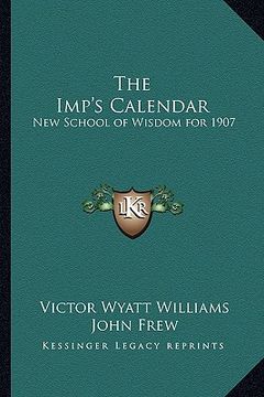 portada the imp's calendar: new school of wisdom for 1907 (en Inglés)