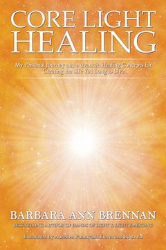 portada Core Light Healing: My Personal Journey and Advanced Healing Concepts for Creating the Life you Long to Live 