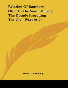 portada relation of southern ohio to the south during the decade preceding the civil war (1912) (en Inglés)
