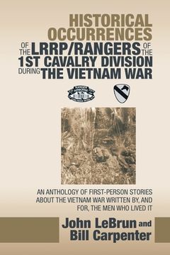 portada Historical Occurrences of the Lrrp/Rangers of the 1St Cavalry Division During the Vietnam War: An Anthology of First-Person Stories About the Vietnam (en Inglés)