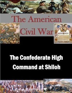 portada The Confederate High Command at Shiloh (en Inglés)
