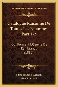 portada Catalogue Raisonne De Toutes Les Estampes Part 1-2: Qui Forment L'Oeuvre De Rembrandt (1880) (en Francés)