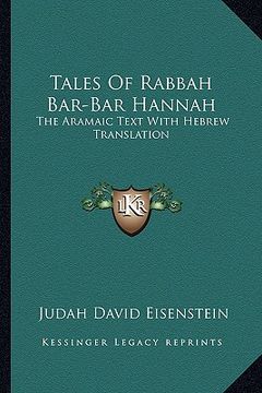 portada tales of rabbah bar-bar hannah: the aramaic text with hebrew translation (en Inglés)