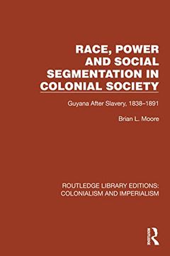 portada Race, Power and Social Segmentation in Colonial Society: Guyana After Slavery, 1838–1891 (Routledge Library Editions: Colonialism and Imperialism)