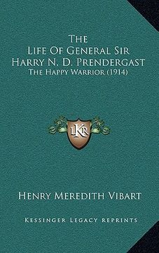 portada the life of general sir harry n. d. prendergast: the happy warrior (1914) (in English)