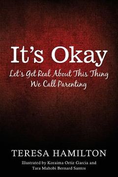 portada It's Okay: Let's Get Real About This Thing We Call Parenting (en Inglés)