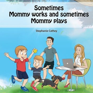 portada Sometimes Mommy Works and Sometimes Mommy Plays