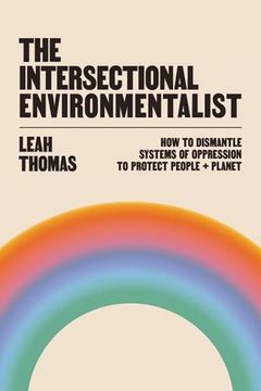portada The Intersectional Environmentalist: How to Dismantle Systems of Oppression to Protect People + Planet (in English)