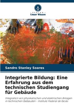 portada Integrierte Bildung: Eine Erfahrung aus dem technischen Studiengang für Gebäude (en Alemán)