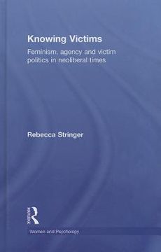 portada Knowing Victims: Feminism, Agency and Victim Politics in Neoliberal Times (Women and Psychology) (en Inglés)