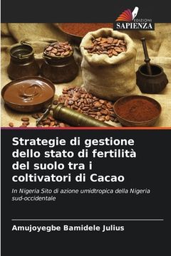 portada Strategie di gestione dello stato di fertilità del suolo tra i coltivatori di Cacao (en Italiano)