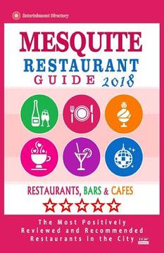 portada Mesquite Restaurant Guide 2018: Best Rated Restaurants in Mesquite, Texas - Restaurants, Bars and Cafes recommended for Tourist, 2018 (en Inglés)