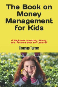 portada The Book on Money Management for Kids: A Beginners Investing, Saving, and Finance Book for Children (in English)