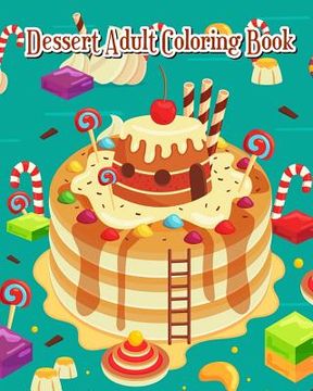 portada Dessert Adult Coloring Book: A Gorgeous Coloring Book with Fun & Simple, Cute Dessert Drawings (Perfect for Beginners) (en Inglés)