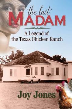 portada The Last Madam: A Legend of the Texas Chicken Ranch (en Inglés)