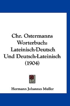 portada Chr. Ostermanns Worterbuch: Lateinisch-Deutsch Und Deutsch-Lateinisch (1904) (en Alemán)