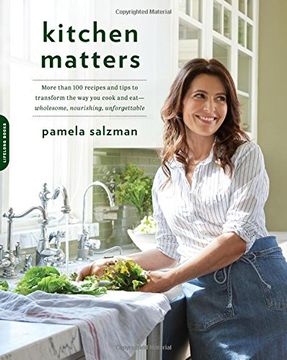 portada Kitchen Matters: More than 100 Recipes and Tips to Transform the Way You Cook and Eat--Wholesome, Nourishing, Unforgettable