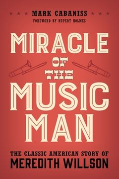 portada Miracle of The Music Man: The Classic American Story of Meredith Willson (in English)