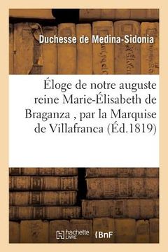 portada Éloge de notre auguste reine Marie-Élisabeth de Braganza, prononcé par Son Excellence (in French)
