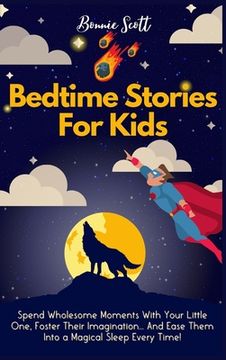 portada Bedtime Stories For Kids: Spend Wholesome Moments With Your Little One, Foster Their Imagination... And Ease Them Into A Magical Sleep Every Tim (in English)