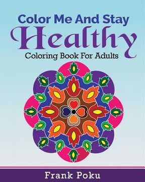 portada Color Me And Stay Healthy: Coloring Book For Adults (en Inglés)
