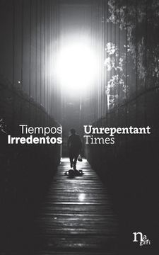 portada Tiempos Irredentos - Unrepentant Times: Bilingual Edition (Spanish - English)