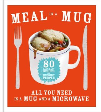 portada Meal in a Mug: 80 fast, easy recipes for hungry people - all you need is a mug and a microwave