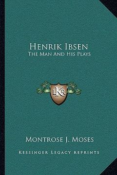 portada henrik ibsen: the man and his plays (in English)