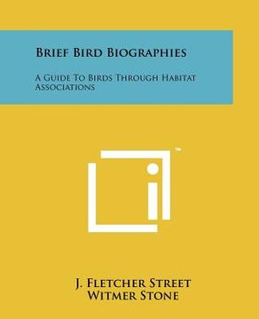 portada brief bird biographies: a guide to birds through habitat associations (en Inglés)