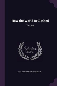 portada How the World Is Clothed; Volume 2 (en Inglés)
