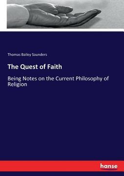 portada The Quest of Faith: Being Notes on the Current Philosophy of Religion (en Inglés)