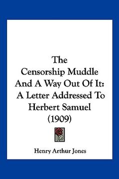 portada the censorship muddle and a way out of it: a letter addressed to herbert samuel (1909)