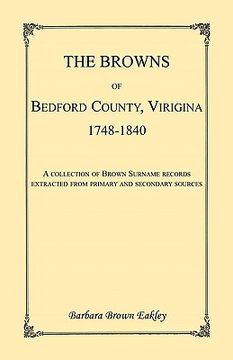 portada the browns of bedford county, virginia, 1748-1840. a collection of brown surname records extracted from primary and secondary sources