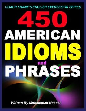portada 450 American Idioms and Phrases: English Idiomatic Expressions with practical examples & conversations (en Inglés)