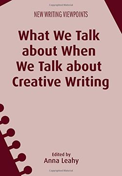 portada What We Talk about When We Talk about Creative Writing (New Writing Viewpoints)
