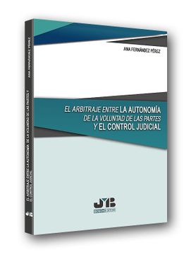 portada El Arbitraje Entre la Autonomía de la Voluntad de las Partes y el Control Judicial (in Spanish)