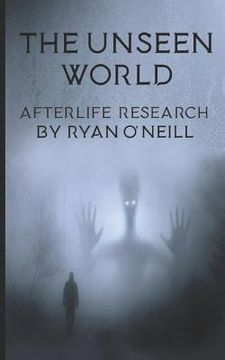 portada The Unseen World: Afterlife Research (en Inglés)