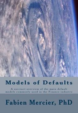 portada The modelling of defaults in the finance industry: A succinct overview of types of default models commonly used in the finance industry and the links (en Inglés)
