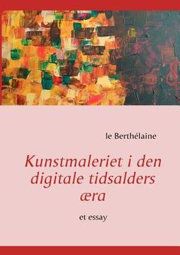 portada Kunstmaleriet i den digitale tidsalders æra: et essay (en Danés)
