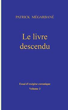 portada Le Livre Descendu: Essai D'exégèse Coranique, Volume 3 (en Francés)