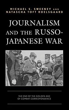 portada Journalism and the Russo-Japanese War: The end of the Golden age of Combat Correspondence (en Inglés)