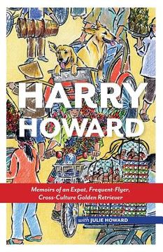 portada Harry Howard: Memoirs of an Expat, Frequent-Flyer, Cross-Culture Golden Retrieve (en Inglés)