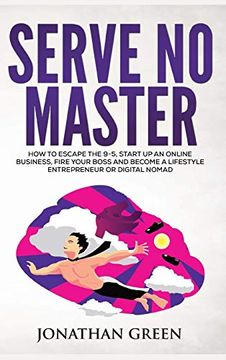 portada Serve no Master: How to Escape the 9-5, Start up an Online Business, Fire Your Boss and Become a Lifestyle Entrepreneur or Digital Nomad (en Inglés)