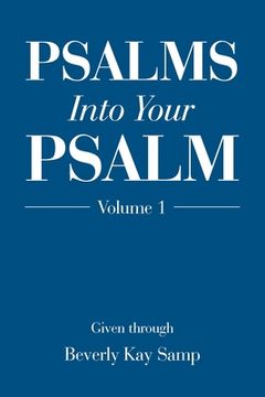 portada Psalms into Your Psalm: Volume 1 (in English)