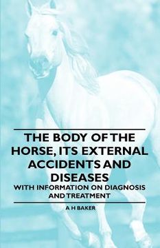 portada the body of the horse, its external accidents and diseases - with information on diagnosis and treatment (en Inglés)