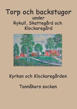portada Torp o backstugor under Rykull, Skattegård och Klockaregård: Kyrkan och Klockaregården, Tannåkers socken (en Sueco)