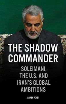 portada The Shadow Commander: Soleimani, the us, and Iran’S Global Ambitions (en Inglés)