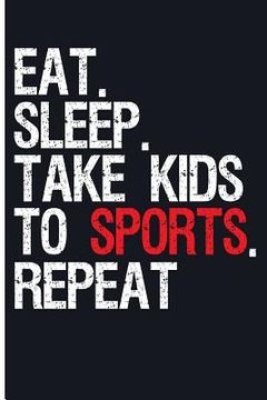 portada Eat. Sleep. Take Kids to Sports. Repeat (in English)