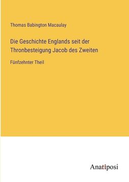 portada Die Geschichte Englands seit der Thronbesteigung Jacob des Zweiten: Fünfzehnter Theil (en Alemán)