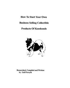 portada how to start your own business selling collectible products of keeshonds (en Inglés)